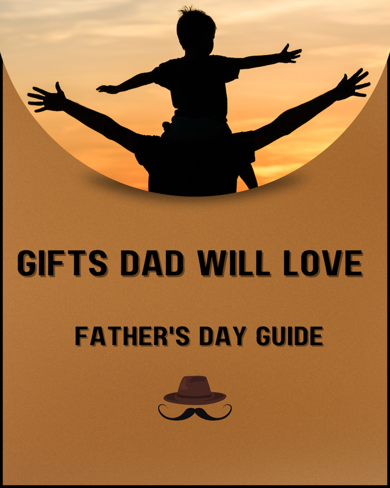 Father’s Day Gifts Dad Will Love Guide