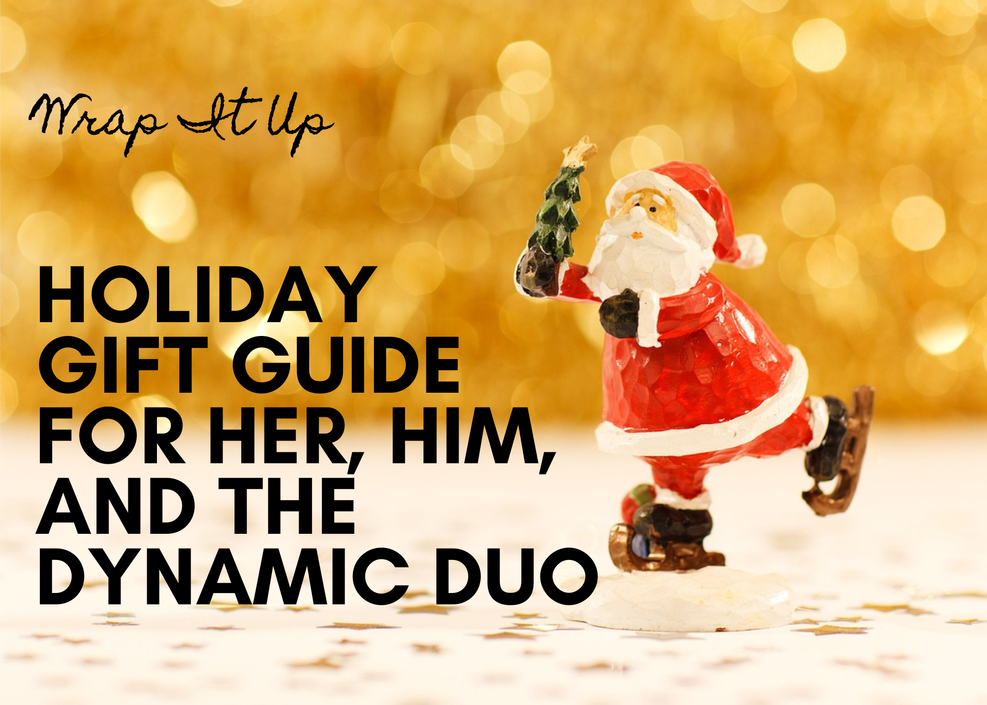 Wrap It Up: Holiday Gift Guide for Her, Him, and the Dynamic Duo