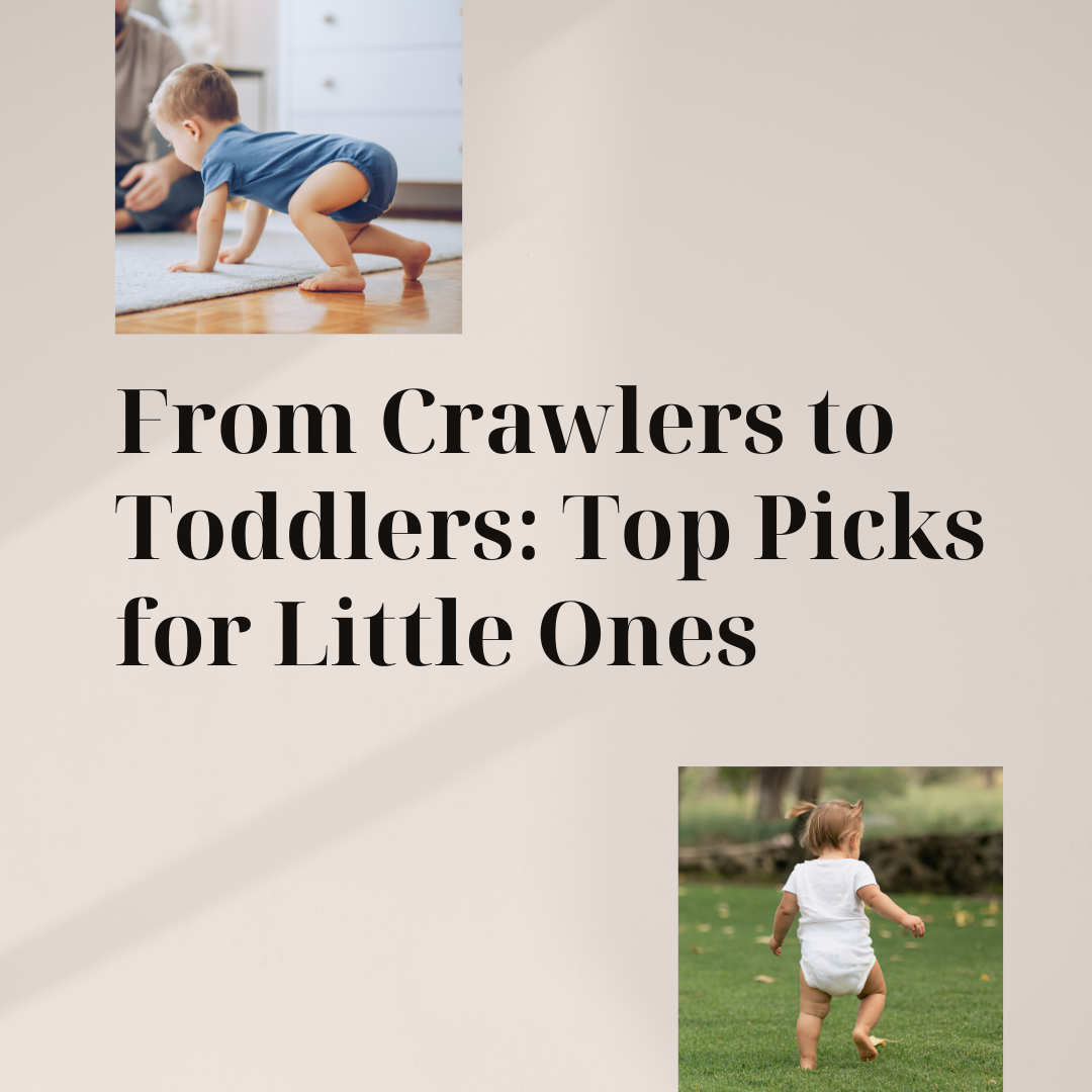 From Crawlers to Toddlers: Top Picks for Little Ones
