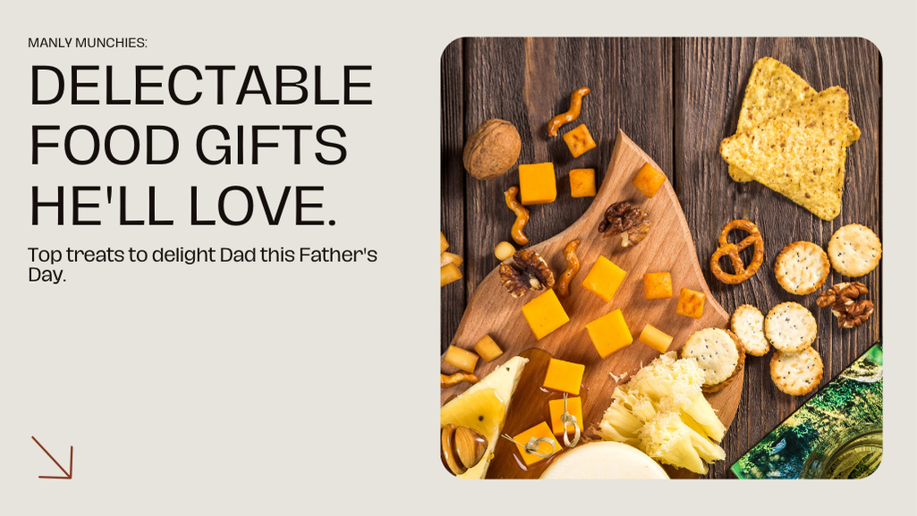 Manly Munchies: Delectable Father’s Day Food Gifts He’ll Love